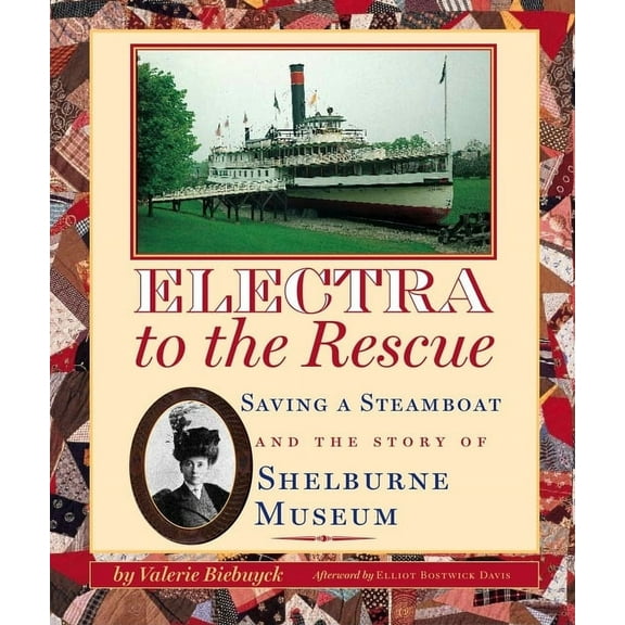 Electra to the Rescue: Saving a Steamboat and the Story of Shelburne Museum (Hardcover) by Valerie Biebuyck, Elliot Bostwick Davis