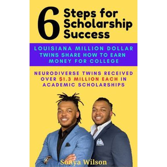 Pre-Owned 6 Steps for Scholarship Success: Louisiana Million Dollar Twins Share How to Earn Money for College (Paperback) 1956125019 9781956125016