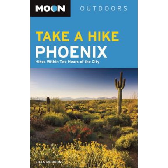 Pre-Owned Moon Take a Hike Phoenix: Hikes Within Two Hours of the City (Paperback) 1612385303 9781612385303