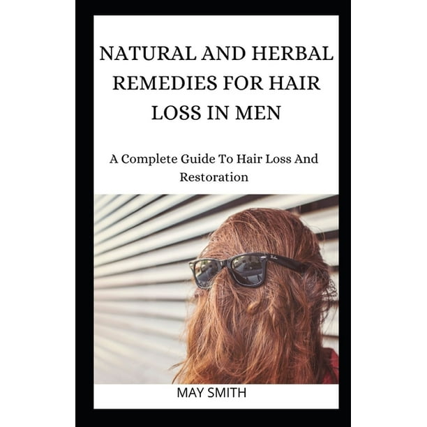 Natural and Herbal Remedies for Hair Loss in Men: A Complete Guide To Hair  Loss And Restoration (Paperback) 