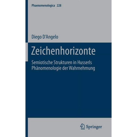 Phaenomenologica Zeichenhorizonte: Semiotische Strukturen in Husserls PhÃ¤nomenologie Der Wahrnehmung, Book 228, (Hardcover)