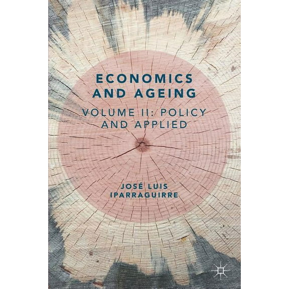 Economics and Ageing: Volume II: Policy and Applied, (Paperback)