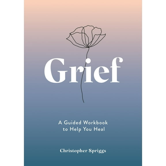 Grief: A Guided Workbook to Help You Heal, (Paperback)