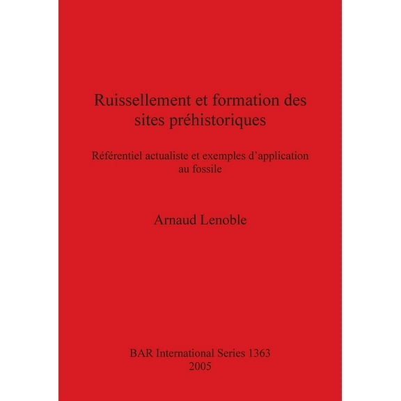 BAR International Ruissellement et formation des sites prÃ©historiques, Book 1363, (Paperback)
