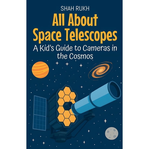 Learning Books for Kids All About Space Telescopes: A Kid's Guide to Cameras in the Cosmos, Book 22, (Paperback)