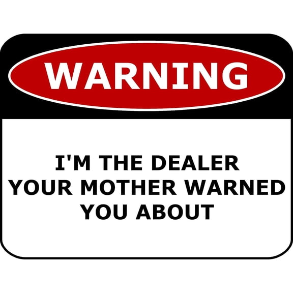 PCSCP Warning I'm The Dealer Your Mother Warned You About 11 inch by 9.5 inch Laminated Funny Sign
