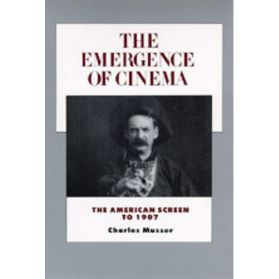 History of the American Cinema The Emergence of Cinema: The American Screen to 1907 Volume 1, Book 1, (Paperback)