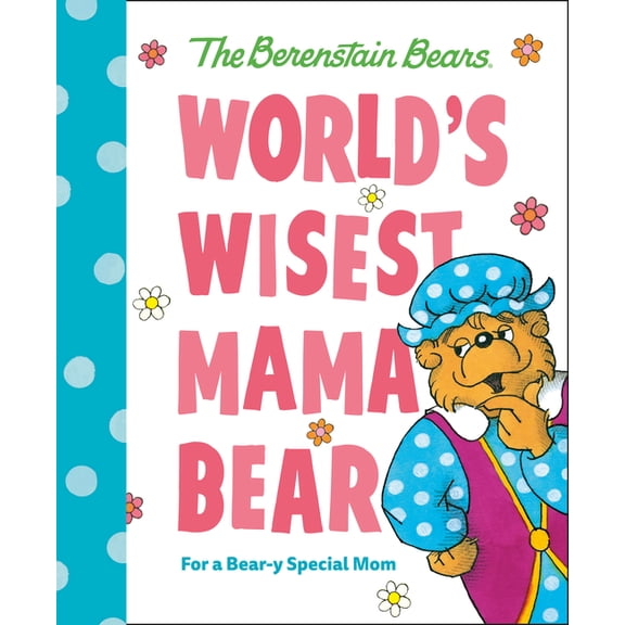 Berenstain Bears World's Best Books World's Wisest Mama Bear (Berenstain Bears): For a Bear-Y Special Mom, (Hardcover)