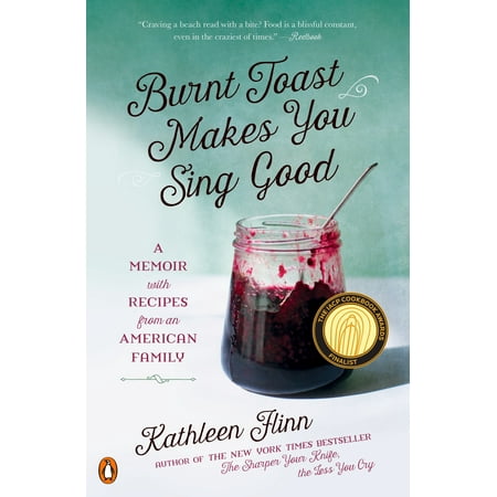Burnt Toast Makes You Sing Good : A Memoir with Recipes from an American