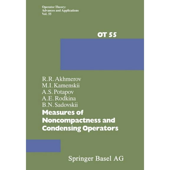 Operator Theory: Advances and Applicatio Measures of Noncompactness and Condensing Operators, Book 55, (Paperback)