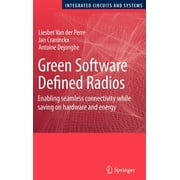 Integrated Circuits and Systems: Green Software Defined Radios: Enabling Seamless Connectivity While Saving on Hardware and Energy (Hardcover)