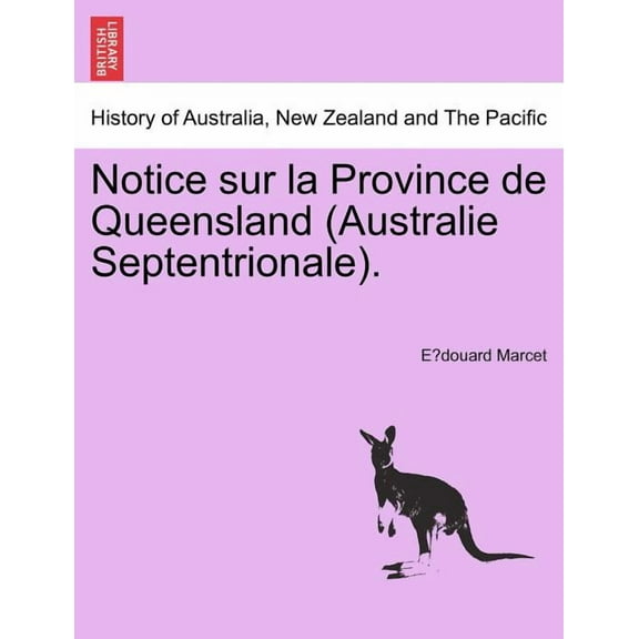 Notice Sur La Province de Queensland (Australie Septentrionale). (Paperback)
