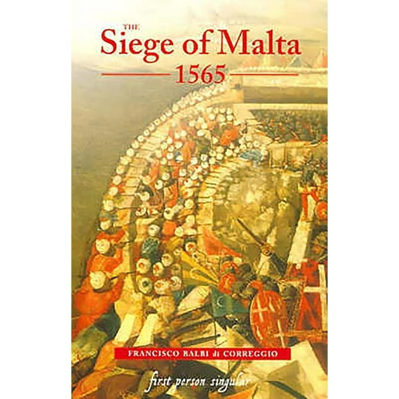 First Person Singular The Siege of Malta, 1565: Translated from the Spanish Edition of 1568, (Paperback)