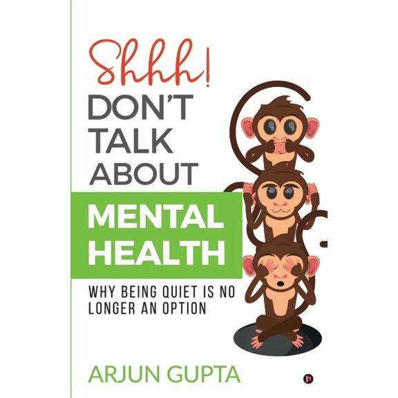 Shhh! Don't Talk about Mental Health: Why Being Quiet Is No Longer an Option, (Paperback)