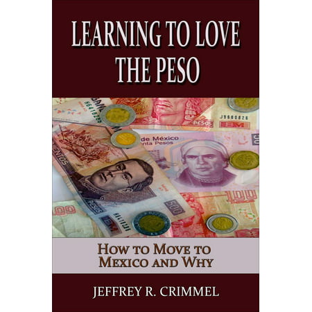 Learning to Love the Peso; How to Move to Mexico and Why - (Best Rate For Mexican Peso)