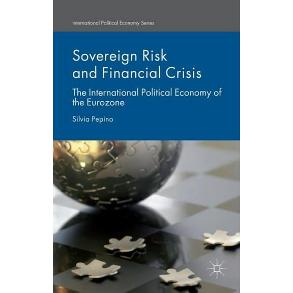 International Political Economy Sovereign Risk and Financial Crisis: The International Political Economy of the Eurozone, (Hardcover)