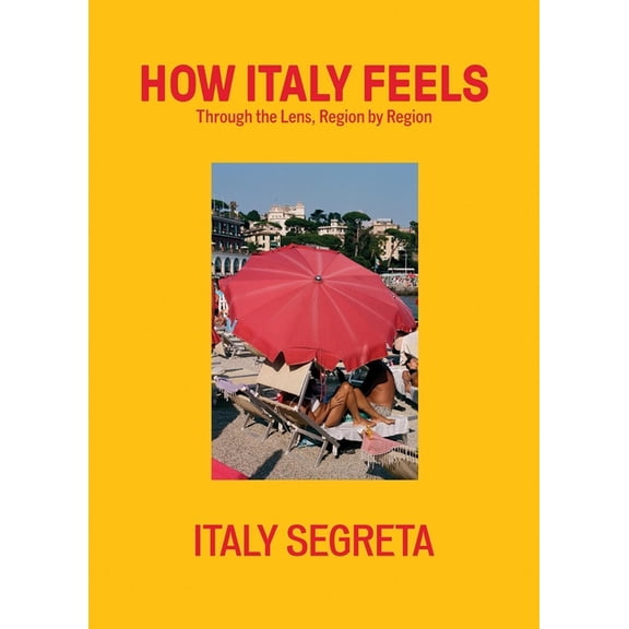 How Italy Feels: Through the Lens, Region by Region, (Hardcover)
