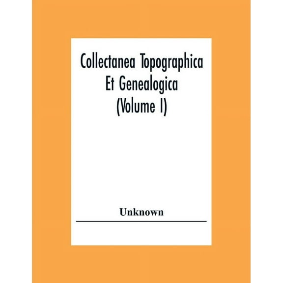 Collectanea Topographica Et Genealogica (Volume I), (Paperback)