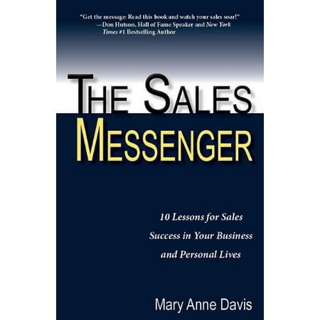 The Sales Messenger: 10 Lessons for Sales Success in Your Business and Personal Lives Pre-Owned Paperback 1936354144 9781936354146 Mary Anne Davis