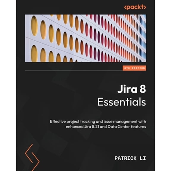 Pre-Owned Jira 8 Essentials: Effective project tracking and issue management with enhanced Jira 8.21 and Data (Paperback) by Patrick Li