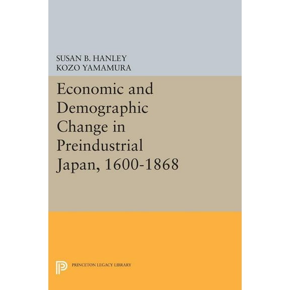 Princeton Legacy Library Economic and Demographic Change in Preindustrial Japan, 1600-1868, Book 1484, (Paperback)