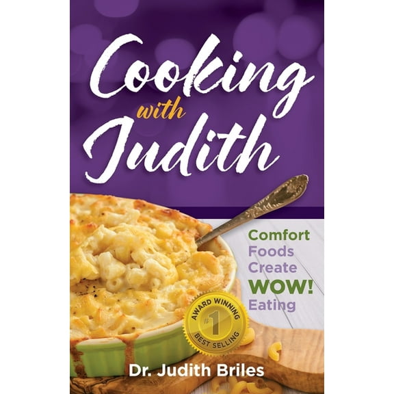 Cooking with Judiith...Comfort Foods Create WOW Eating, (Paperback)