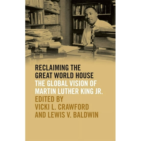 The Morehouse College King Collection Ci Reclaiming the Great World House: The Global Vision of Martin Luther King Jr., (Paperback)
