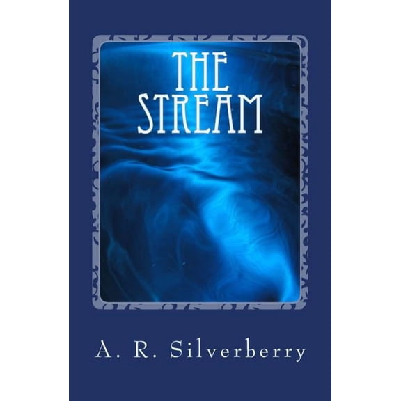 The Stream: A Tale of Survival (Paperback) by A R Silverberry
