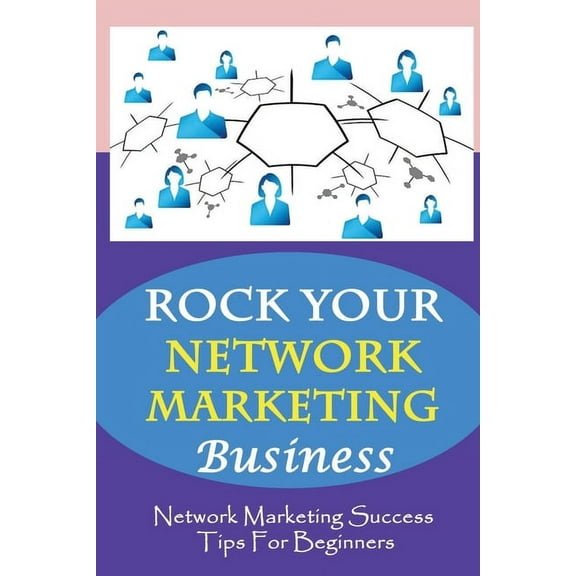ROCK Your Network Marketing Business: Network Marketing Success Tips For Beginners: How Does One Become A Millionaire In Network Marketing