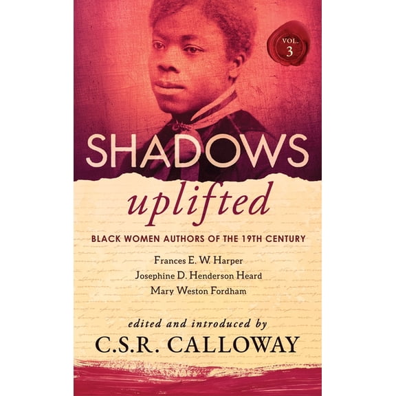 Shadows Uplifted Shadows Uplifted Volume III: Black Women Authors of 19th Century American Poetry, Book 3, (Hardcover)