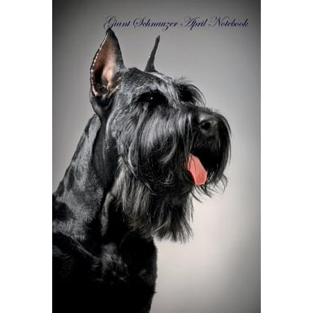 - Giant Schnauzer April Notebook Giant Schnauzer Record, Log, Diary, Special Memories, to Do List, Academic Notepad, Scrapbook & More