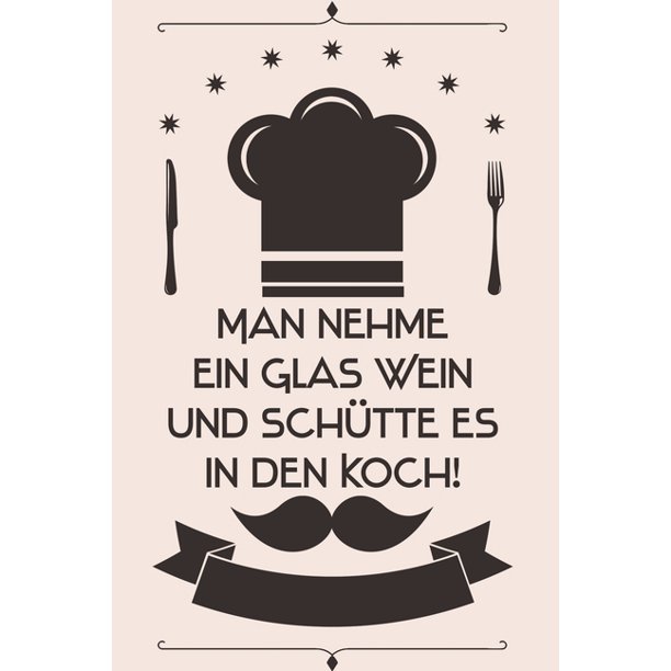 Man nehme ein Glas Wein und schütte es in den Koch Kochbuch RezepteBuch liniert DinA 5, um