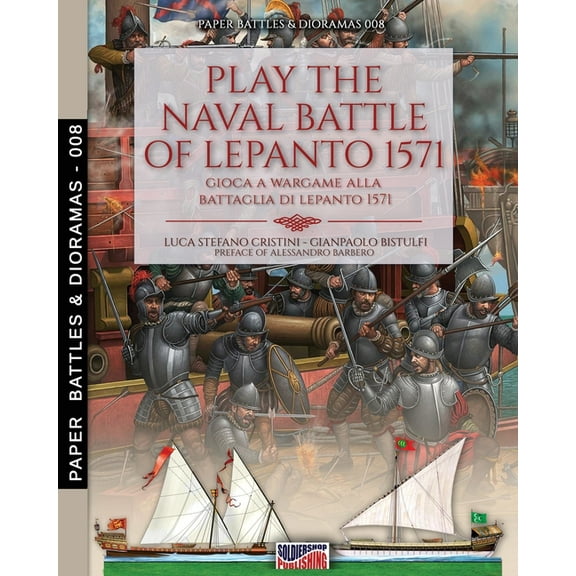 Paper Battles & Dioramas Play the naval battle of Lepanto 1571: Gioca a Wargame alla battaglia di Lepanto 1571, Book 8, (Paperback)