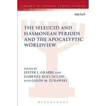 Library of Second Temple Studies The Seleucid and Hasmonean Periods and the Apocalyptic Worldview, Book 88, (Hardcover)