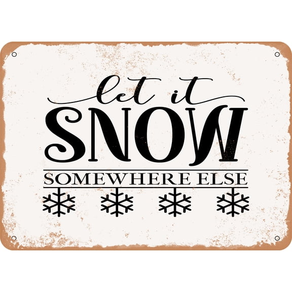 7 x 10 METAL SIGN - Let It snow Somewhere Else - 3 - Vintage Rusty Look