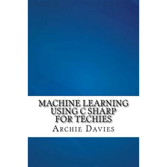 Pre-Owned Machine Learning Using C Sharp for Techies