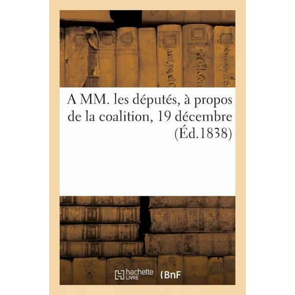 A MM. Les Députés, À Propos de la Coalition, 19 Décembre (Paperback)