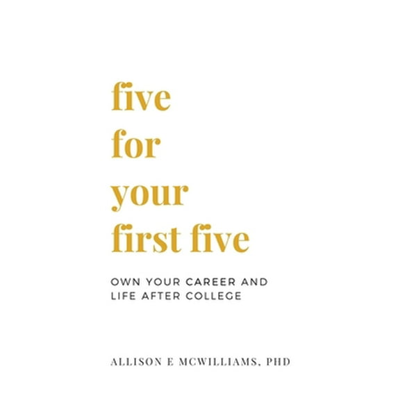 Pre-Owned Five For Your First Five: Own Your Career and Life After College (Paperback) 1618460439 9781618460431