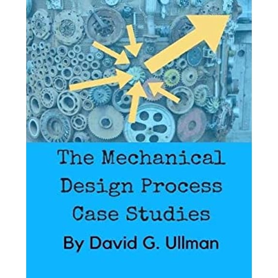 Pre-Owned The Mechanical Design Process Case Studies (Paperback) 9780999357828