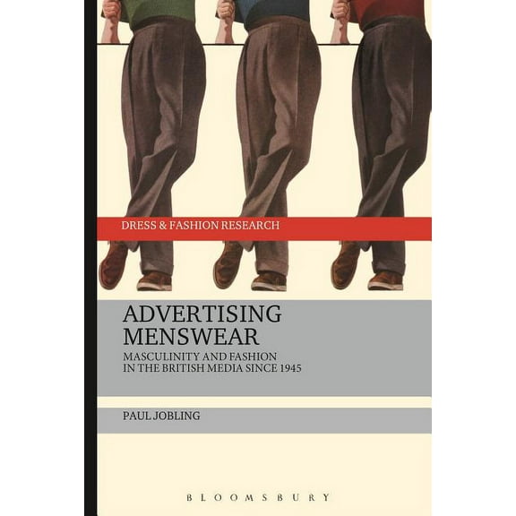 Dress and Fashion Research Advertising Menswear: Masculinity and Fashion in the British Media Since 1945, (Hardcover)