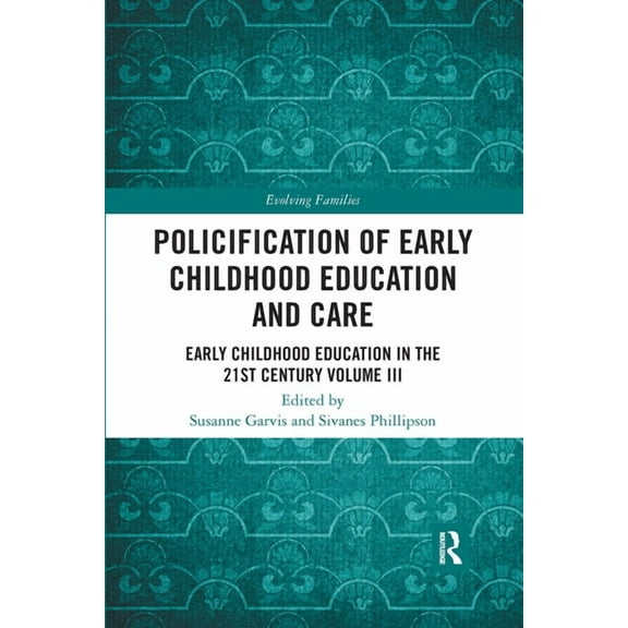 Evolving Families Policification of Early Childhood Education and Care: Early Childhood Education in the 21st Century Vol III, (Paperback)