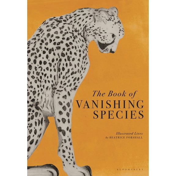 The Book of Vanishing Species: Illustrated Lives, (Hardcover)