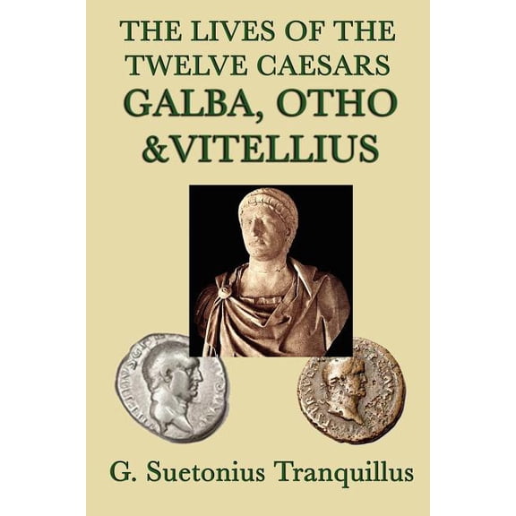 The Lives of the Twelve Caesars -Galba, Otho & Vitellius-: Rome's Year of the Four Emperors, (Paperback)