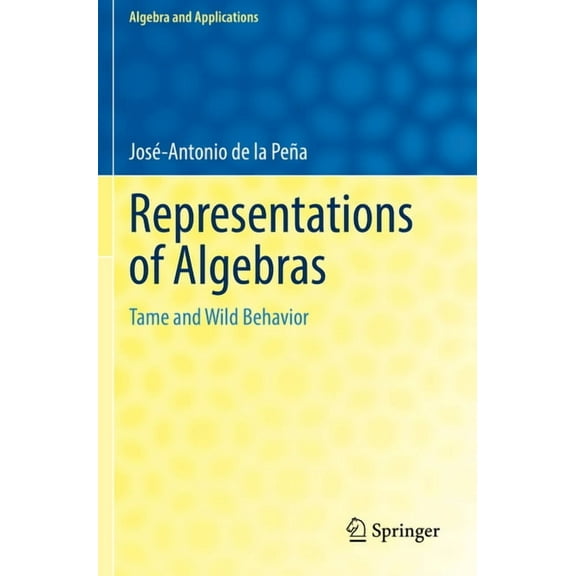 Algebra and Applications Representations of Algebras: Tame and Wild Behavior, Book 30, (Paperback)
