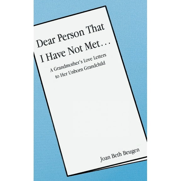 Dear Person That I Have Not Met...: A Grandmother's Love Letters to Her Unborn Grandchild, (Hardcover)