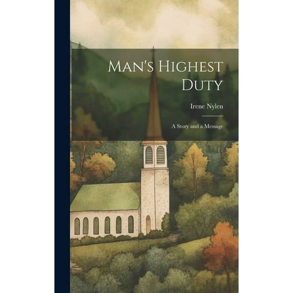 Man's Highest Duty: A Story and a Message (Hardcover)