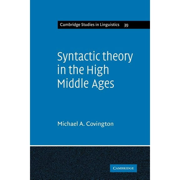 Cambridge Studies in Linguistics Syntactic Theory in the High Middle Ages: Modistic Models of Sentence Structure, Book 39, (Paperback)