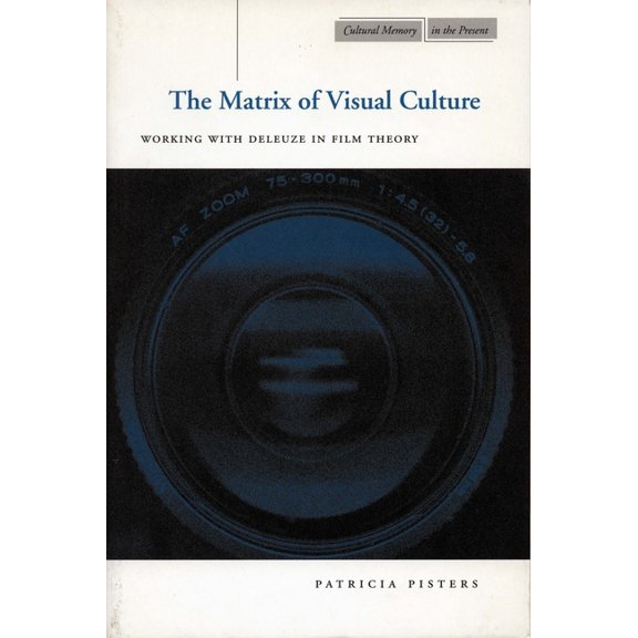 Cultural Memory in the Present The Matrix of Visual Culture: Working with Deleuze in Film Theory, (Paperback)