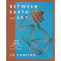 Between Earth and Sky: 100 Days of Deep Looking in the Place of the Dead, (Paperback)