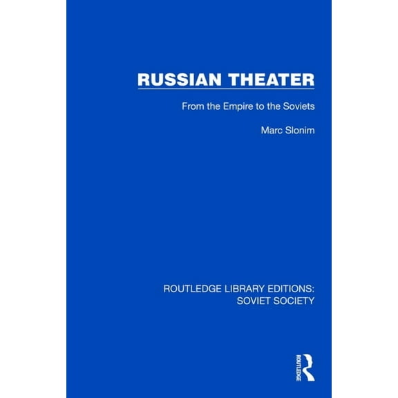 Routledge Library Editions: Soviet Socie Russian Theater: From the Empire to the Soviets, (Hardcover)